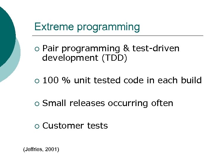 Extreme programming ¡ Pair programming & test-driven development (TDD) ¡ 100 % unit tested