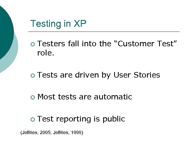 Testing in XP ¡ Testers fall into the “Customer Test” role. ¡ Tests are