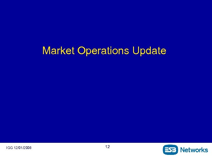 Market Operations Update IGG 12/01/2006 12 