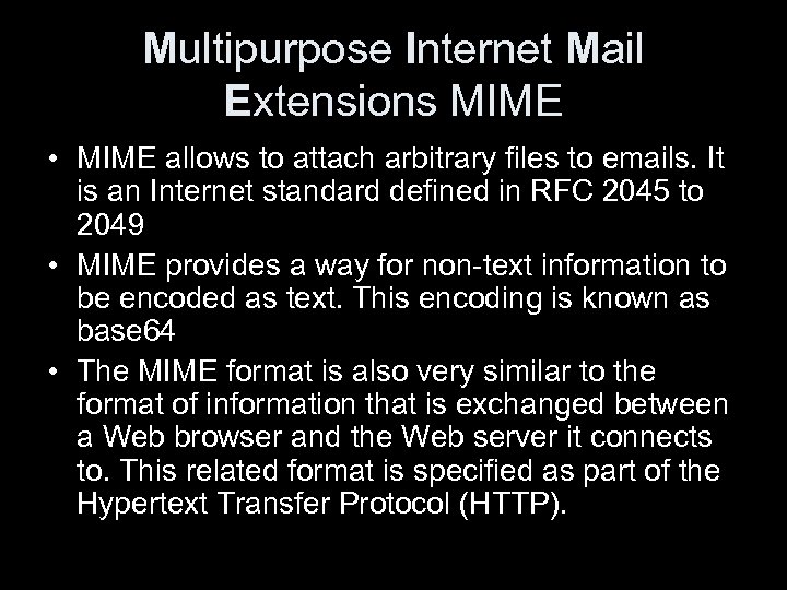 Multipurpose Internet Mail Extensions MIME • MIME allows to attach arbitrary files to emails.