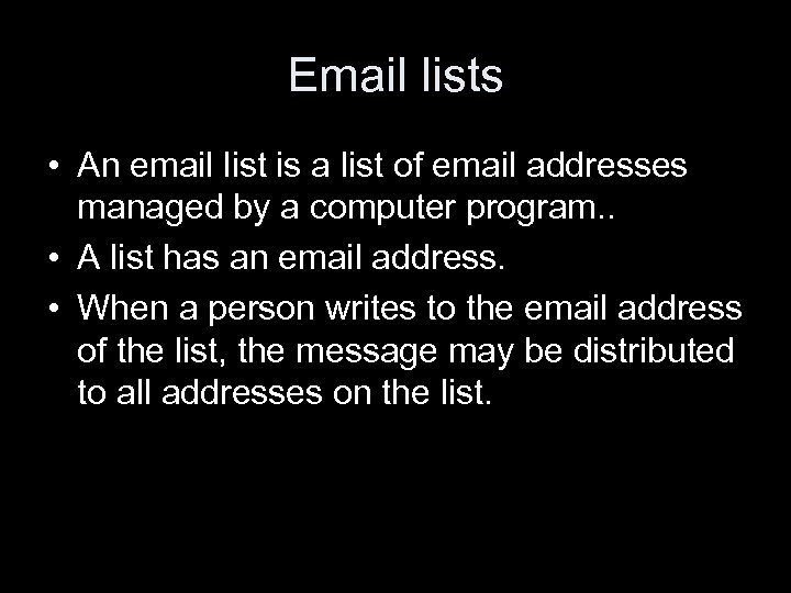 Email lists • An email list is a list of email addresses managed by