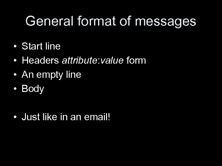 General format of messages • • Start line Headers attribute: value form An empty