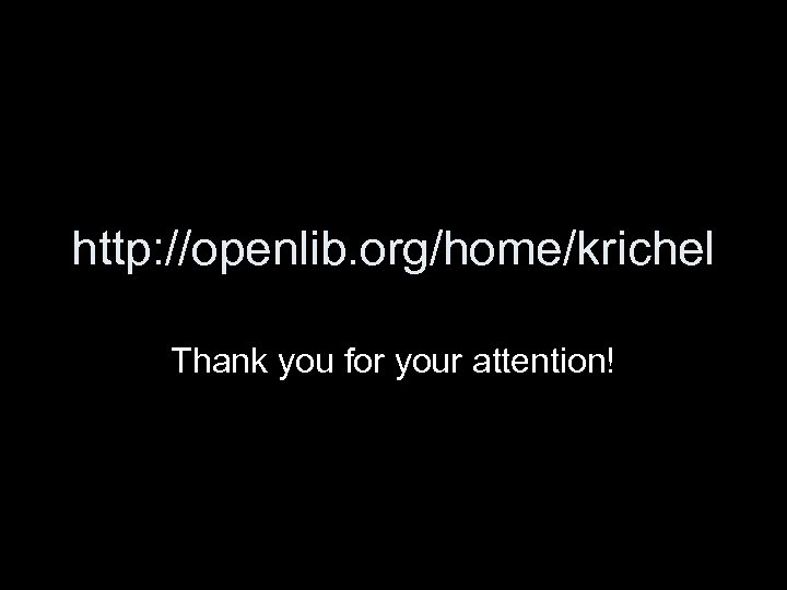 http: //openlib. org/home/krichel Thank you for your attention! 