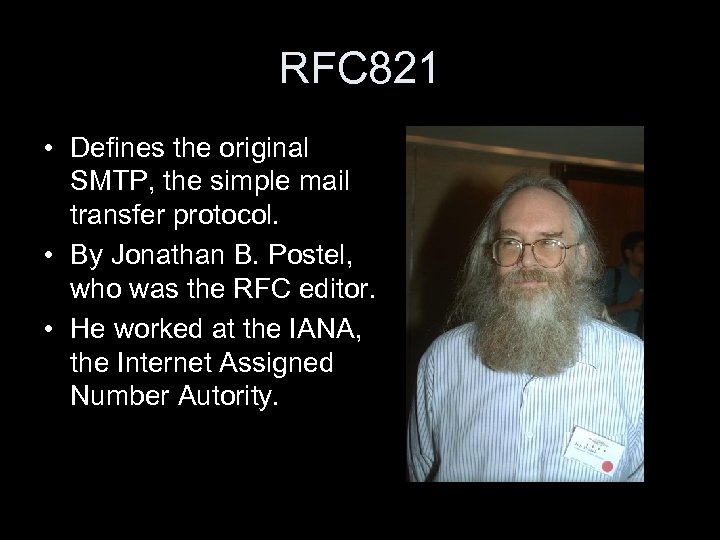 RFC 821 • Defines the original SMTP, the simple mail transfer protocol. • By