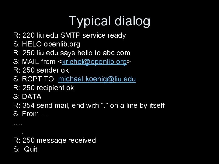Typical dialog R: 220 liu. edu SMTP service ready S: HELO openlib. org R: