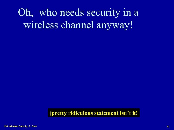 Oh, who needs security in a wireless channel anyway! (pretty ridiculous statement isn’t it!