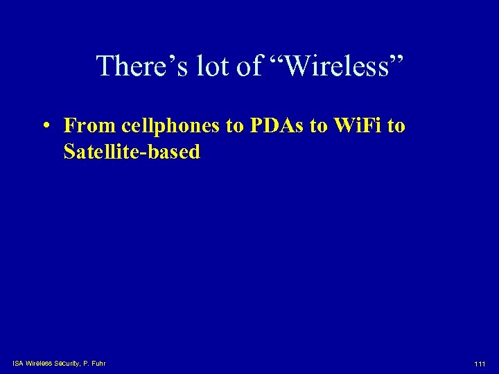 There’s lot of “Wireless” • From cellphones to PDAs to Wi. Fi to Satellite-based