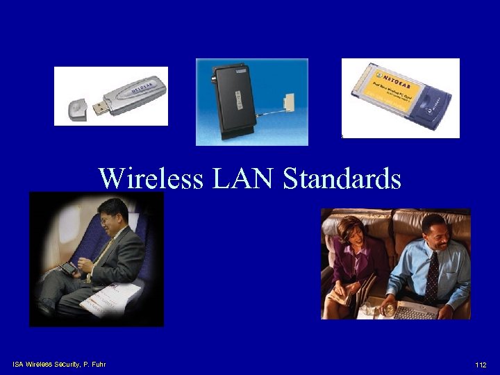 Wireless LAN Standards ISA Wireless Security, P. Fuhr 112 