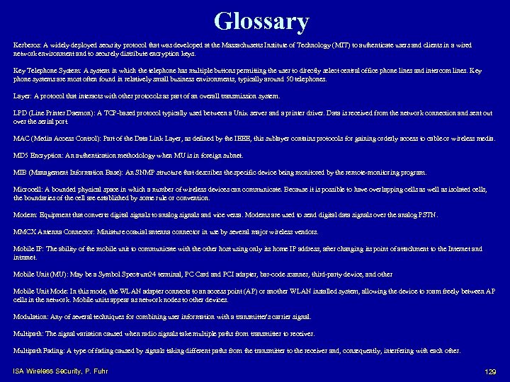 Glossary Kerberos: A widely deployed security protocol that was developed at the Massachusetts Institute