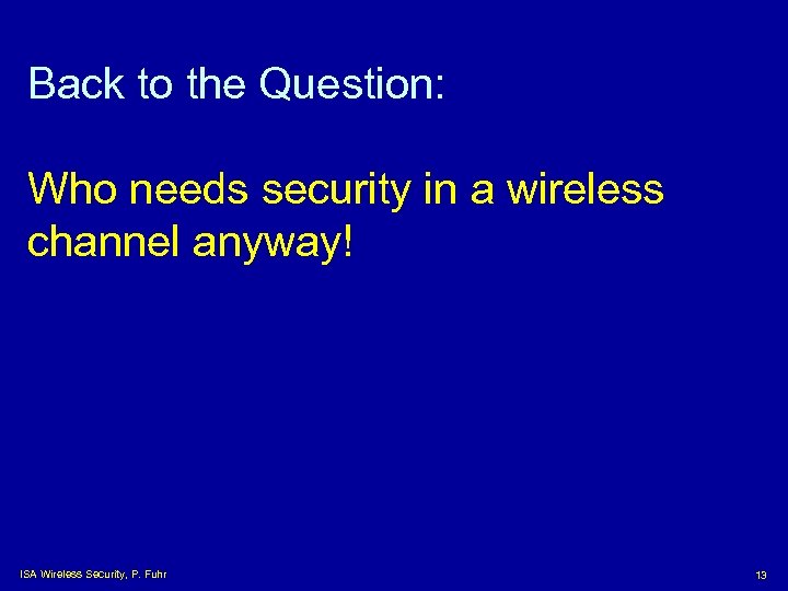 Back to the Question: Who needs security in a wireless channel anyway! ISA Wireless