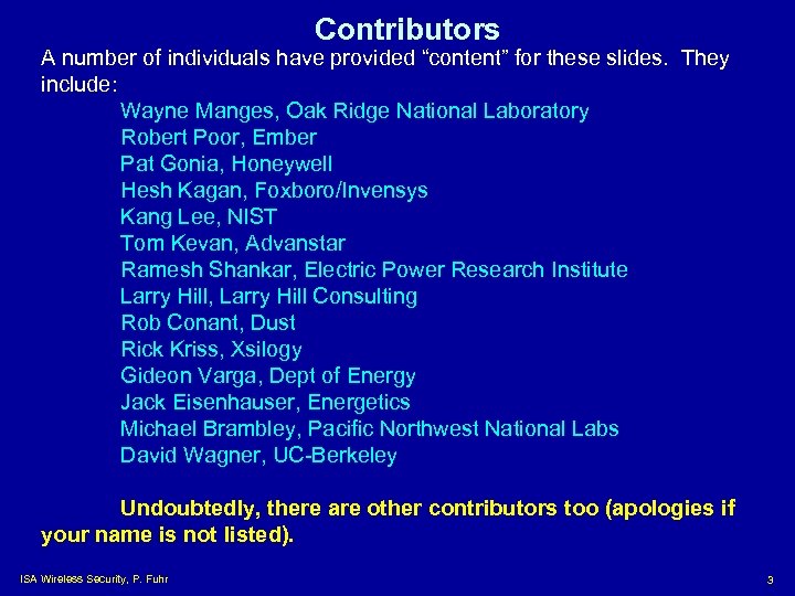 Contributors A number of individuals have provided “content” for these slides. They include: Wayne