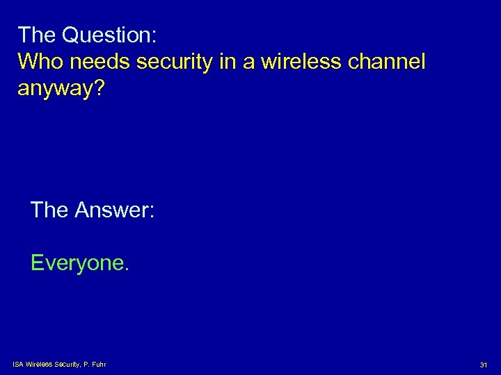 The Question: Who needs security in a wireless channel anyway? The Answer: Everyone. ISA