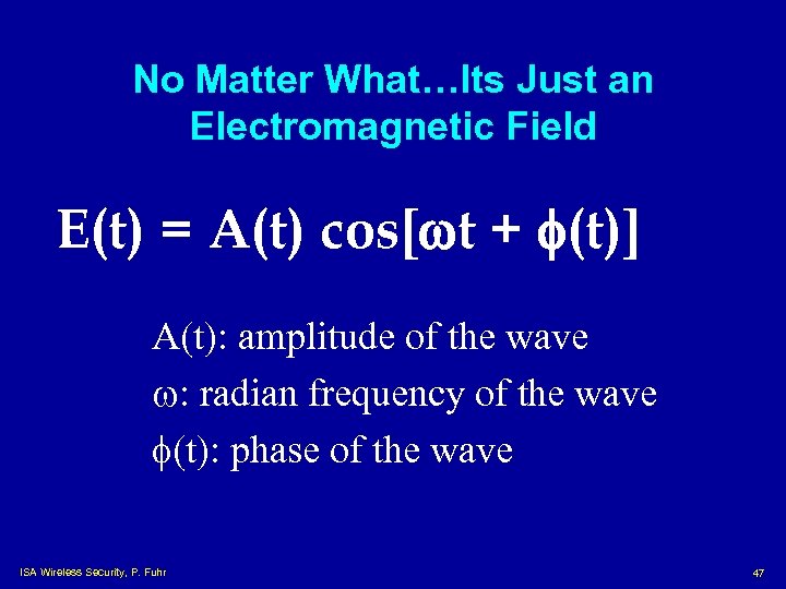 No Matter What…Its Just an Electromagnetic Field E(t) = A(t) cos[wt + f(t)] A(t):