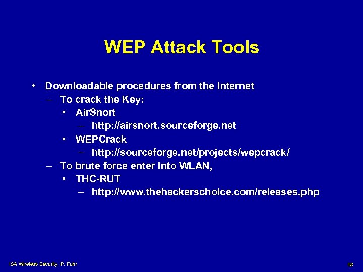 WEP Attack Tools • Downloadable procedures from the Internet – To crack the Key: