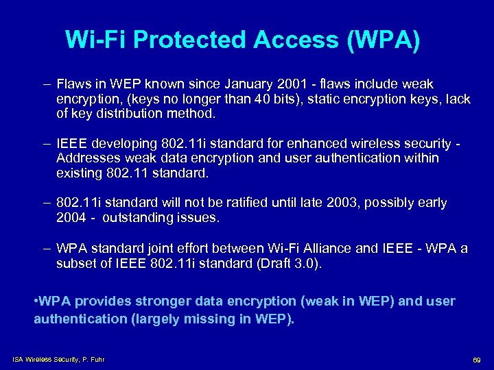 Wi-Fi Protected Access (WPA) – Flaws in WEP known since January 2001 - flaws