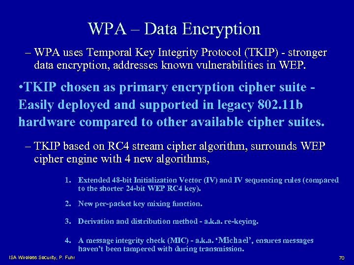 WPA – Data Encryption – WPA uses Temporal Key Integrity Protocol (TKIP) - stronger