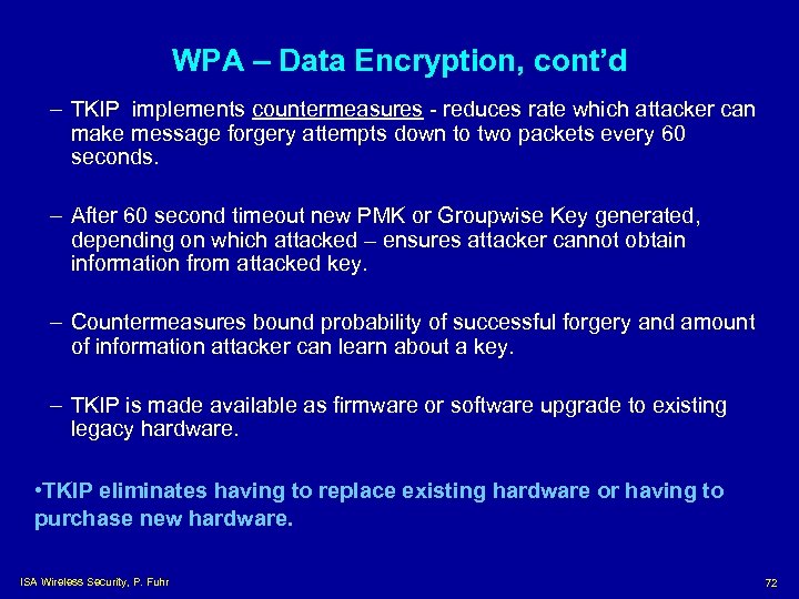 WPA – Data Encryption, cont’d – TKIP implements countermeasures - reduces rate which attacker