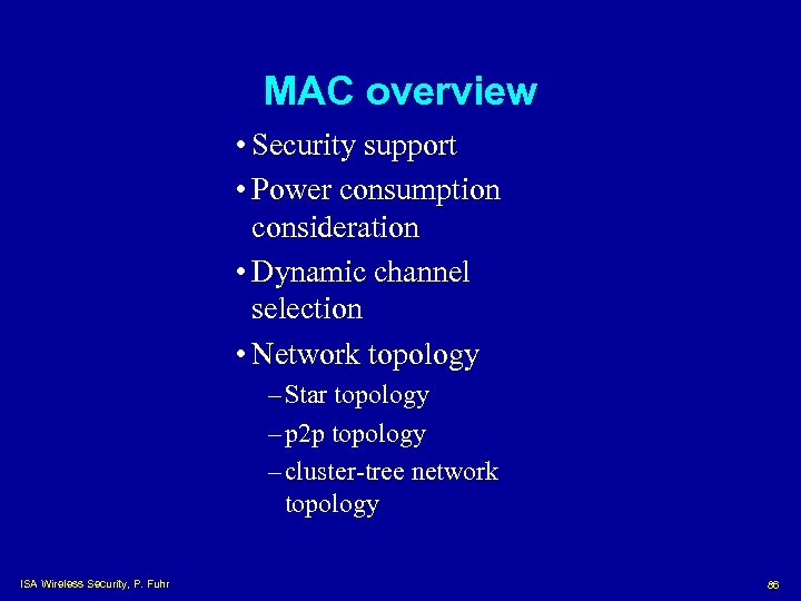 MAC overview • Security support • Power consumption consideration • Dynamic channel selection •