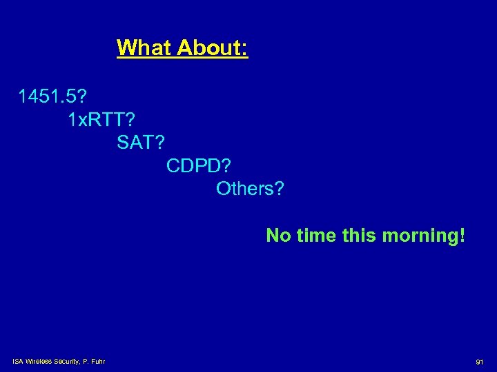 What About: 1451. 5? 1 x. RTT? SAT? CDPD? Others? No time this morning!