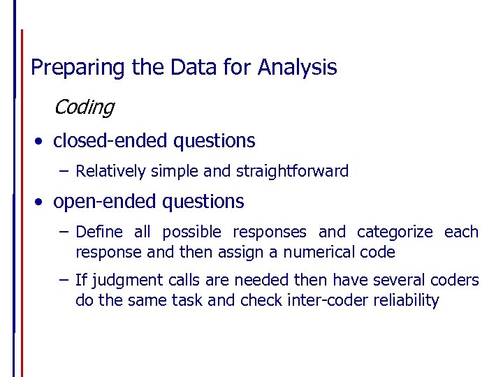 Preparing the Data for Analysis Coding • closed-ended questions – Relatively simple and straightforward