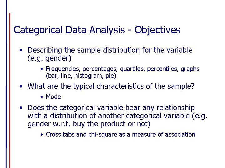 Categorical Data Analysis - Objectives • Describing the sample distribution for the variable (e.