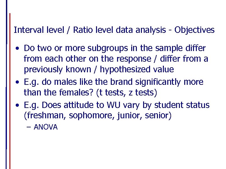 Interval level / Ratio level data analysis - Objectives • Do two or more