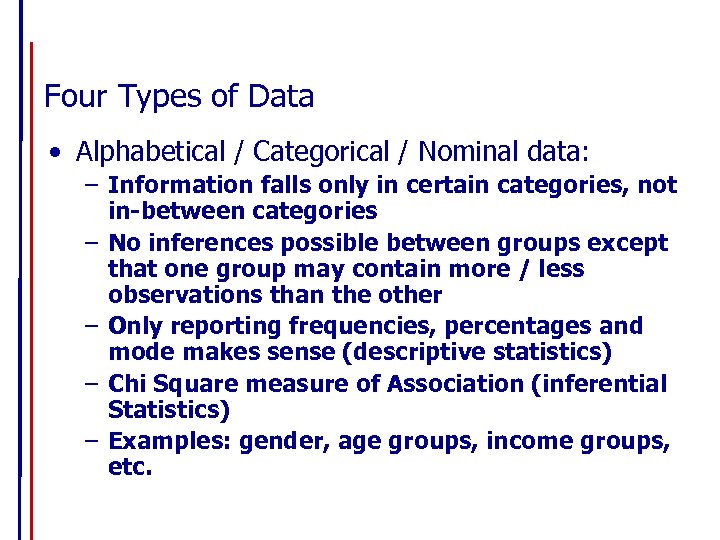 Four Types of Data • Alphabetical / Categorical / Nominal data: – Information falls