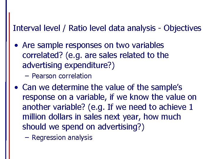 Interval level / Ratio level data analysis - Objectives • Are sample responses on