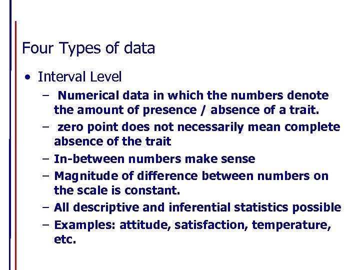 Four Types of data • Interval Level – Numerical data in which the numbers