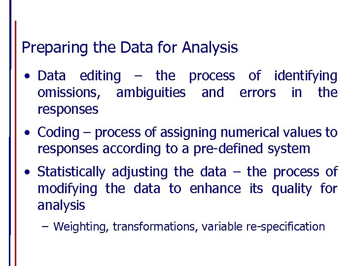 Preparing the Data for Analysis • Data editing – the process of identifying omissions,