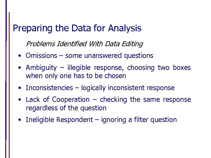 Preparing the Data for Analysis Problems Identified With Data Editing • Omissions – some