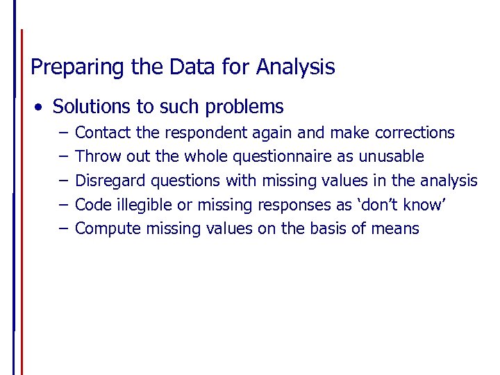 Preparing the Data for Analysis • Solutions to such problems – – – Contact