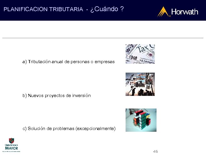 PLANIFICACION TRIBUTARIA - ¿Cuándo ? a) Tributación anual de personas o empresas b) Nuevos