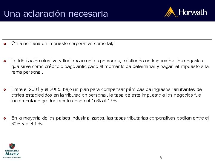 Una aclaración necesaria Chile no tiene un impuesto corporativo como tal; La tributación efectiva