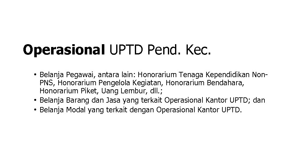 Operasional UPTD Pend. Kec. • Belanja Pegawai, antara lain: Honorarium Tenaga Kependidikan Non. PNS,