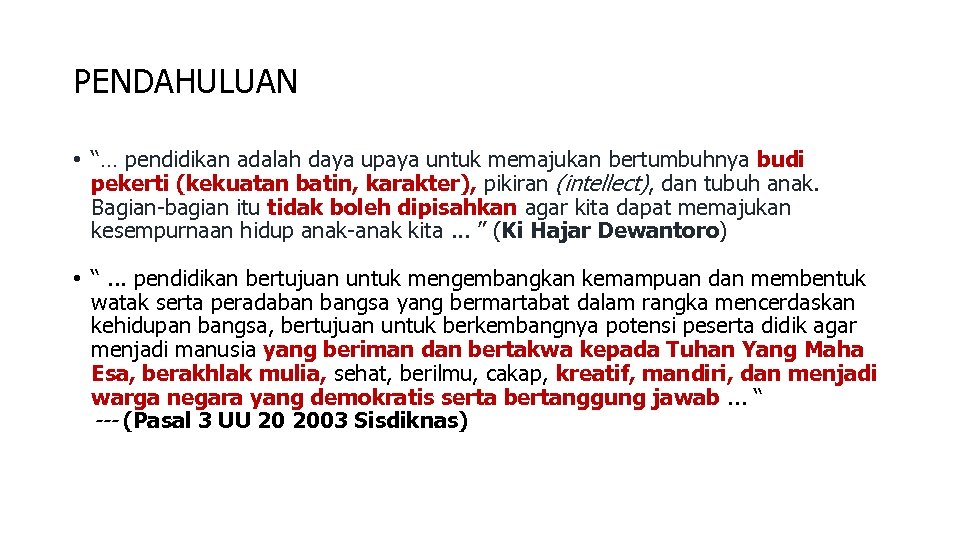 PENDAHULUAN • “… pendidikan adalah daya upaya untuk memajukan bertumbuhnya budi pekerti (kekuatan batin,