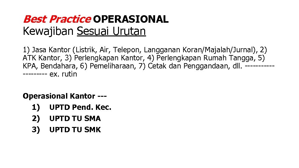 Best Practice OPERASIONAL Kewajiban Sesuai Urutan 1) Jasa Kantor (Listrik, Air, Telepon, Langganan Koran/Majalah/Jurnal),