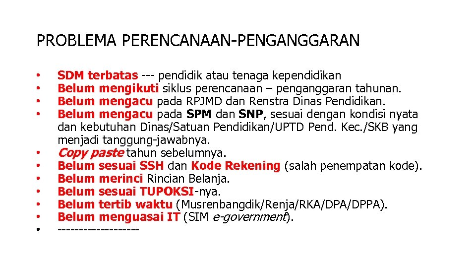 PROBLEMA PERENCANAAN-PENGANGGARAN • • • SDM terbatas --- pendidik atau tenaga kependidikan SDM terbatas