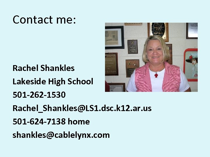 Contact me: Rachel Shankles Lakeside High School 501 -262 -1530 Rachel_Shankles@LS 1. dsc. k