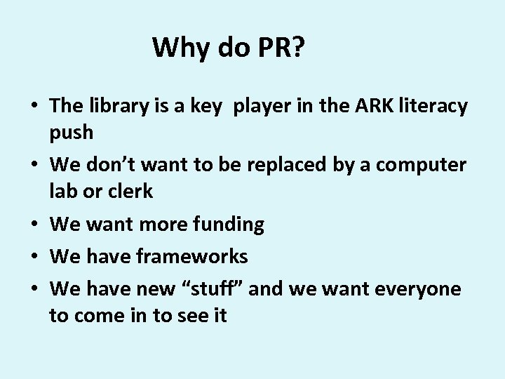 Why do PR? • The library is a key player in the ARK literacy