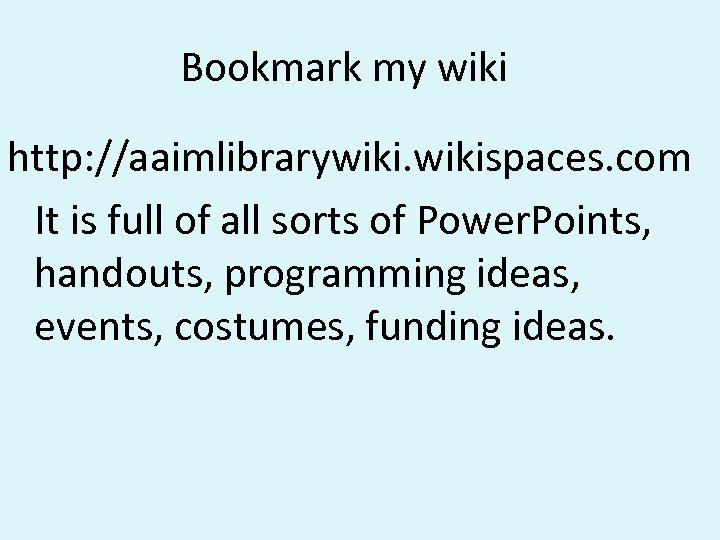 Bookmark my wiki http: //aaimlibrarywikispaces. com It is full of all sorts of Power.