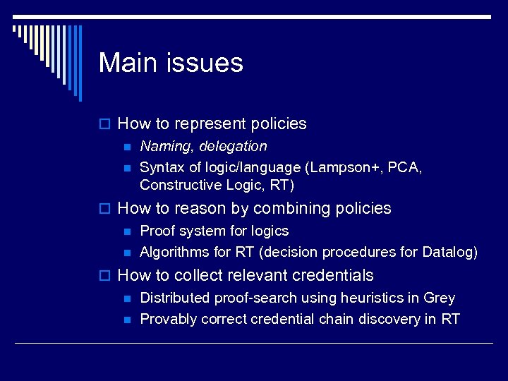 Main issues o How to represent policies n Naming, delegation n Syntax of logic/language