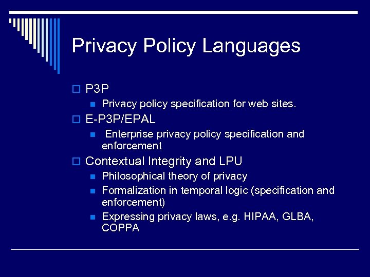 Privacy Policy Languages o P 3 P n Privacy policy specification for web sites.