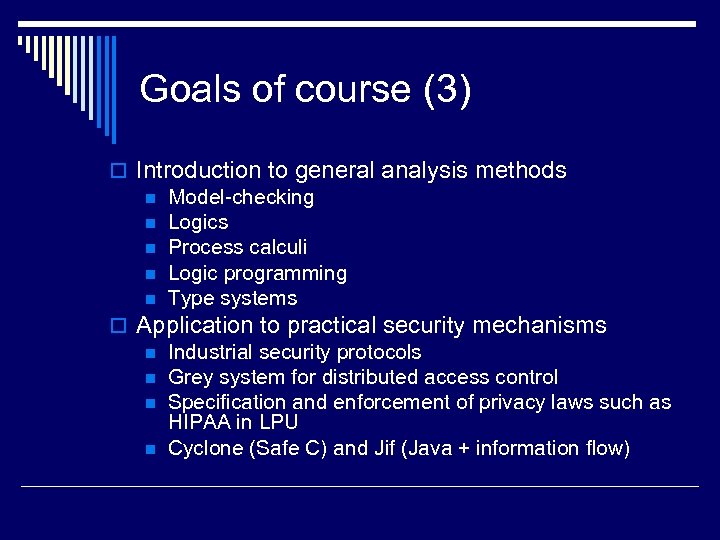 Goals of course (3) o Introduction to general analysis methods n Model-checking n Logics