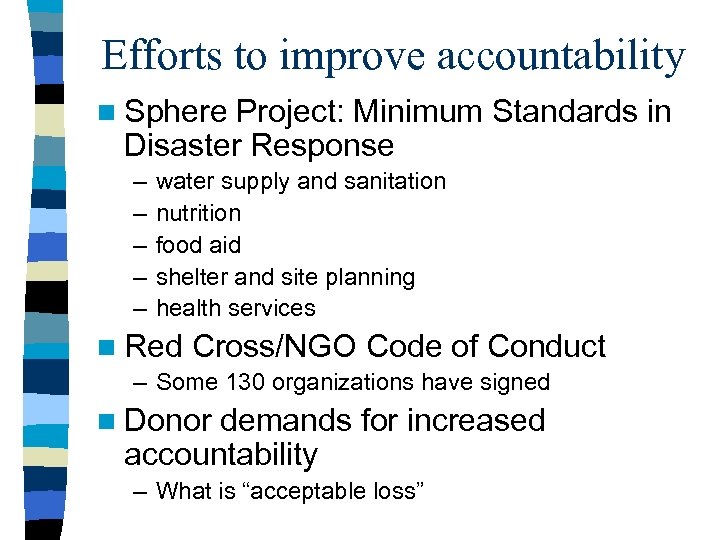 Efforts to improve accountability n Sphere Project: Minimum Standards in Disaster Response – –