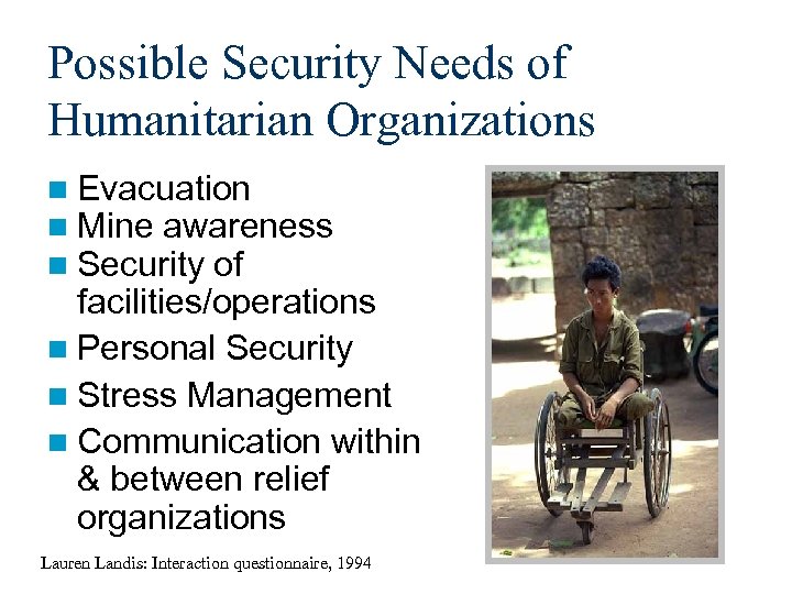 Possible Security Needs of Humanitarian Organizations n Evacuation n Mine awareness n Security of