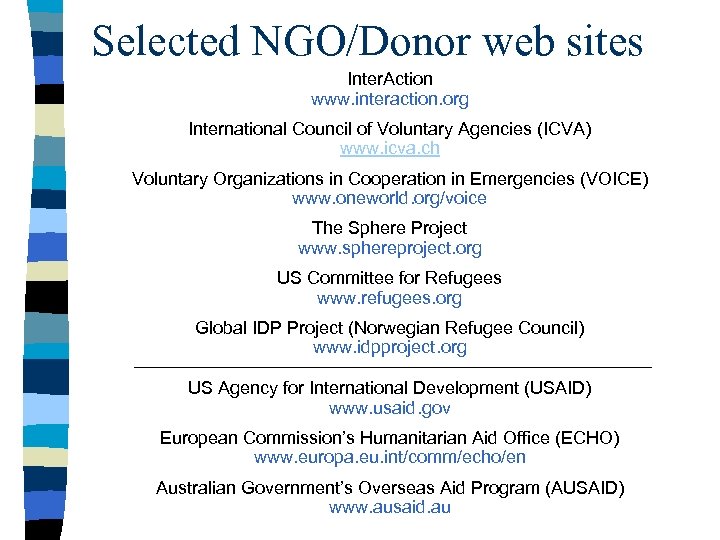 Selected NGO/Donor web sites Inter. Action www. interaction. org International Council of Voluntary Agencies