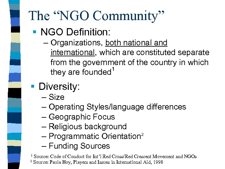 The “NGO Community” § NGO Definition: – Organizations, both national and international, which are