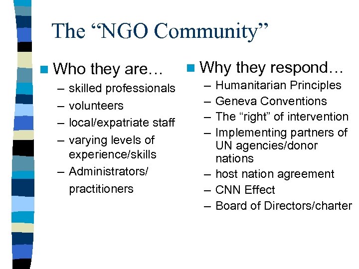 The “NGO Community” n Who – – they are… skilled professionals volunteers local/expatriate staff