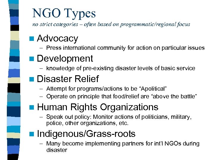 NGO Types no strict categories – often based on programmatic/regional focus n Advocacy –